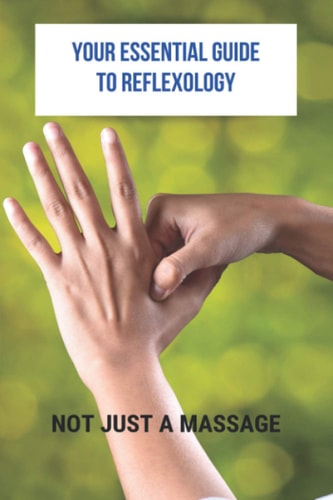 Your Essential Guide To Reflexology Not Just A Massage: Reflexology Book