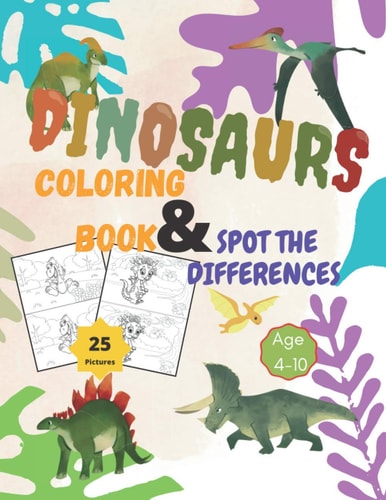 Dinosaurs Coloring Book and Spot the Differences A Fun Search and Find Differences for Children 4-10 Years Old.25 Pictures of Dinosaurs Funny Activity Book Including Coloring