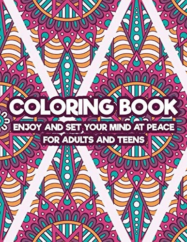 Coloring Book Enjoy And Set Your Mind At Peace For Adults And Teens Art Therapy Coloring Pages For Stress And Anxiety Relief, Intricate Patterns And Zentangles To Color