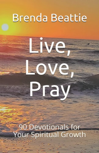 Live, Love, Pray 90 Devotionals for Your Spiritual Growth