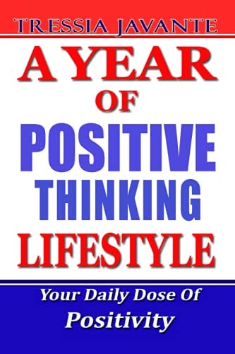 A Year of Positive Thinking Lifestyle Daily Inspiration And Motivation To Lead Against All The Odds. Your Daily Dose Of Positivity For All Your Life Happiness, Wisdom, Courage, Success, And More.