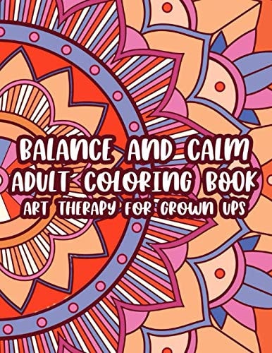 Balance And Calm Adult Coloring Book Art Therapy For Grown Ups Relaxing Patterns And Intricate Designs To Color, Coloring Pages For Calm And Peace Of Mind