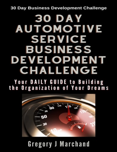 30-Day Automotive Service Business Development Challenge Your Daily Guide To Building The Organization Of Your Dreams