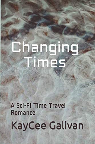 Changing Times A Sci-Fi Time Travel Romance