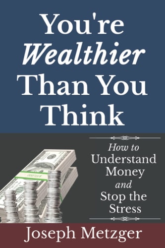 You're Wealthier Than You Think How to Understand Money and Stop the Stress