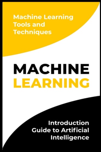 Machine Learning Introduction Guide to Artificial Intelligence. Machine Learning Tools and Techniques