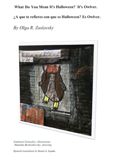 What Do You Mean It's Halloween? It's Owlver. Bilingual English-Spanish Version. Meet the Funny Owl that Mumbles Silly Rhymes.