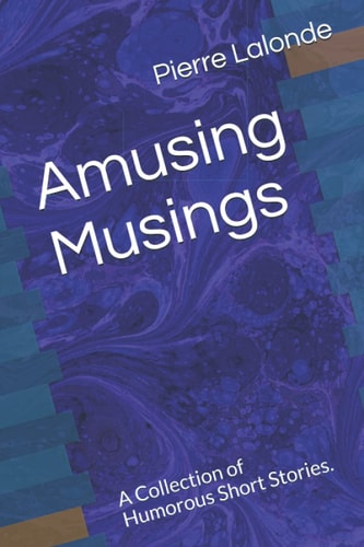 Amusing Musings A Collection of Humorous Short Stories.