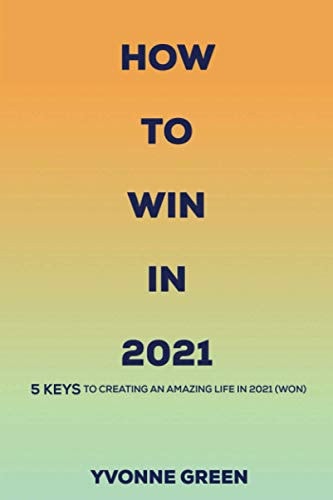 How To Win IN 2021 5 Keys to Creating an Amazing Life in 2021(WON)