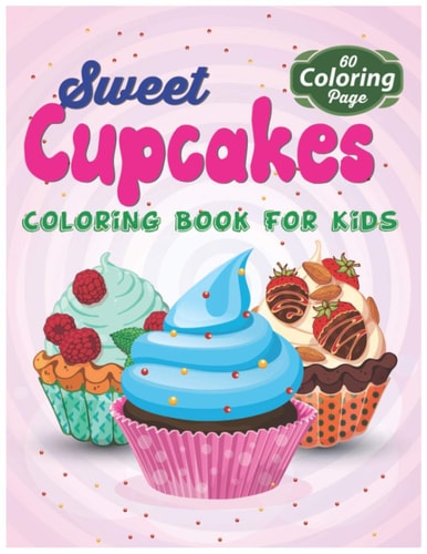 Sweet Cupcakes Coloring Book For Kids Easy Dessert Coloring Book For Toddlers, Babies & Children Age 1 - 3