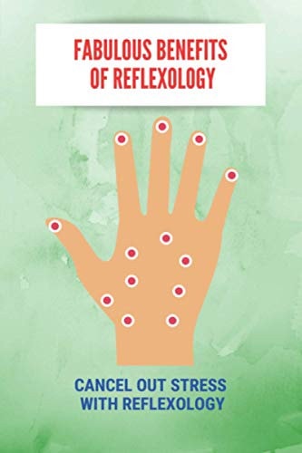 Fabulous Benefits Of Reflexology Cancel Out Stress With Reflexology: What Are The Principles Of Reflexology