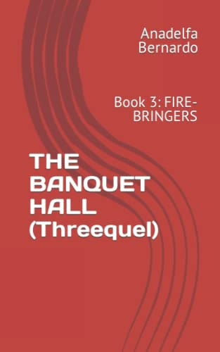 The BANQUET HALL (Threequel) Book 3: Fire-Bringers