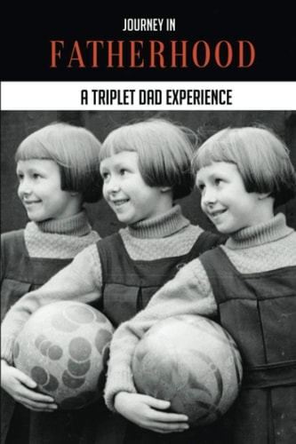 Journey In Fatherhood A Triplet Dad Experience: My Story Animated Dad