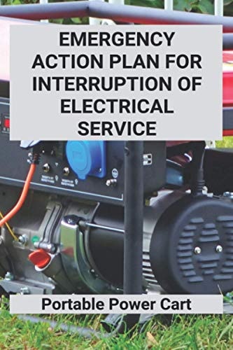 Emergency Action Plan For Interruption Of Electrical Service Portable Power Cart: Power Failure Emergency Action Plan