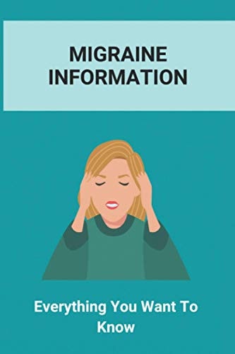 Migraine Information Everything You Want To Know: Healthy Lifestyle Facts