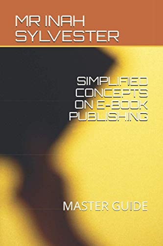 Simplified Concepts on E-Book Publishing Master Guide