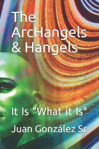 The ArcHangels & Hangels It Is "What it Is"
