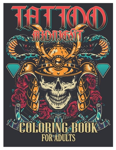 Tattoo Midnight Coloring Book for Adults Tattoo Adult Coloring Book, Beautiful and Awesome Tattoo Coloring Pages Such As Sugar Skulls, Guns, Roses ... and More! Adult to Get Stress Relieving and Relaxation