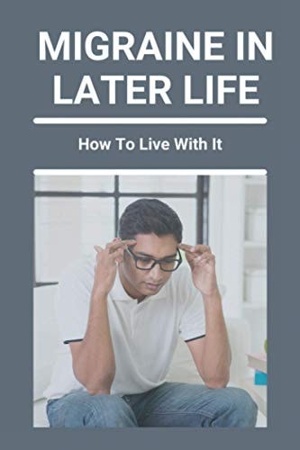 Migraine In Later Life How To Live With It: What To Do When A Migraine Hits