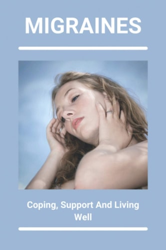 Migraines Coping, Support, And Living Well: Simple Health Tips For Everyday Living