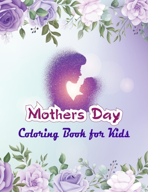 Mothers Day Coloring Book for Kids: Cute Happy Mothers Day Coloring Pages for Children - Mothers Day Coloring and Activity Book for Boys, Girls, Kid