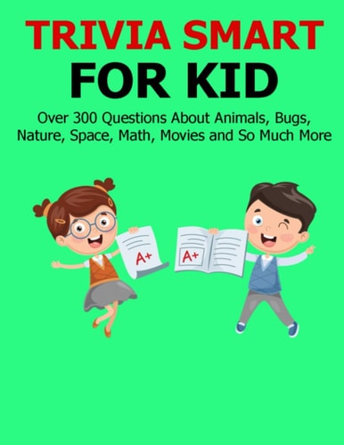 Trivia Smart For Kid Over 300 Questions about Animals, Bug, Nature, Space, Math, Movie and So Much More