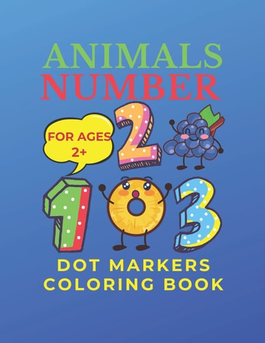 Animals Number Dot Markers Coloring Book Fun, Hilarious Dot Coloring Book With Animal Numbers From 1 to 50. For Toddlers & Kids.