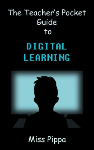 The Teacher's Pocket Guide to Digital Learning