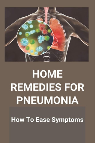 Home Remedies For Pneumonia How To Ease Symptoms: What Causes Pneumonia