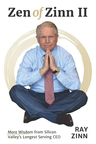 Zen of Zinn 2 More Wisdom from Silicon Valley's Longest Serving CEO