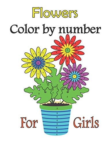 Flowers Color by Number for Girls Color by Numbers for Girls Ages 3-10, Girls Colring Book