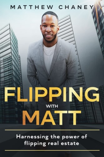 Flipping with Matt Harnessing the Power of Flipping Real Estate