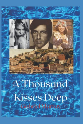 A Thousand Kisses Deep. The Love Story Between Leonard Cohen and Marianne Jensen.