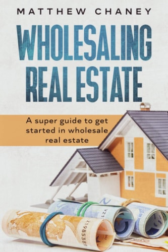 Wholesaling Real Estate A Super Guide to Get Started in Wholesale Real Estate