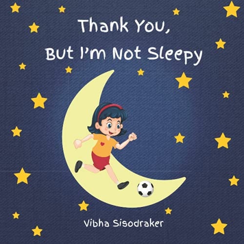 THANK YOU, BUT I'M NOT SLEEPY.