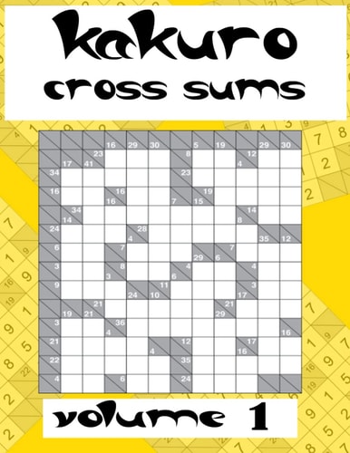Kakuro Cross Sums Volume 1 Easy Puzzles, Book of Kakuro, Cross Sums Math Logic Puzzles, Addictive Puzzles to Solve with Simple Math, with Solutions