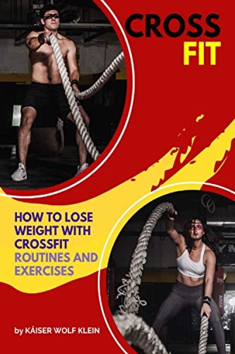 Crossfit How to Lose Weight with CrossFit, Routines and Exercises, CrossFit Myths and Truths, Dictionary, Basic, Intermediate and Advanced.