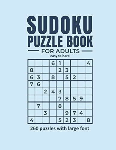 Sudoku Puzzle Book for Adults Easy to Hard 260 Puzzles with Large Font Activity Book to Train Your Brain. Puzzles with Solutions.