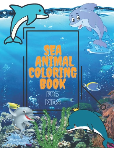 Sea Animal Coloring Book Under the Sea Animals to Color for Early Childhood Learning, Preschool Prep! Cute Seahorses, Stingray, Crabs, ... Other Natural Sea and More, for Boys & Girls Paperback