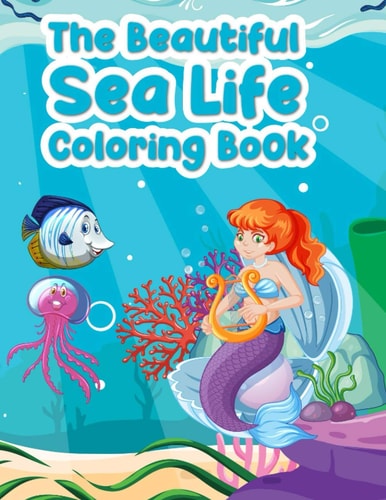 Sea Life Coloring Book 25 Ocean Coloring Pages for Kids Ages 4-8 - Featuring Amazing Sea Creatures Including Fishes, Sharks, Whales, Dolphins, Seahorses and Turtles Paperback