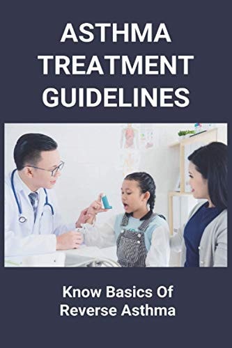 Asthma Treatment Guidelines Know Basics Of Reverse Asthma: 25 Home Remedies For Asthma