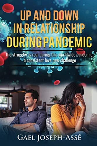Up and Down in Relationship During Pandemic The Struggler is Real During this Worldwide Pandemic, a Consistent Love New Challenge.