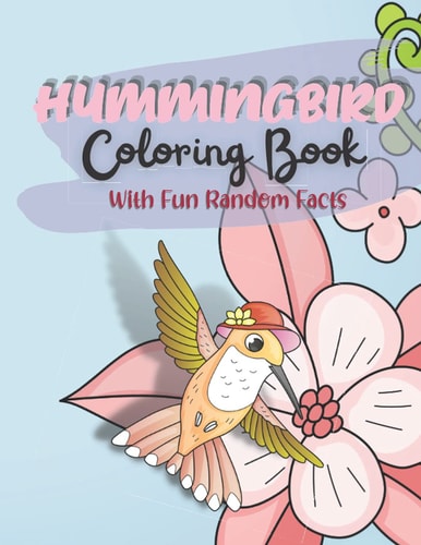 Hummingbird Coloring Book With Fun Random Facts For Kids Ages 6 - 12 Years