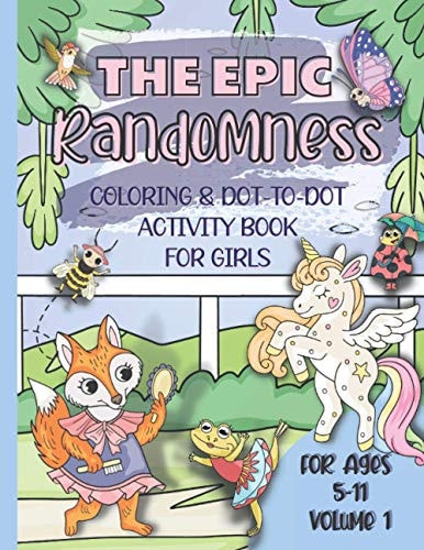 The Epic Randomness Coloring & Dot-To-Dot Activity Book Vol 1. For Girls Ages 5-11