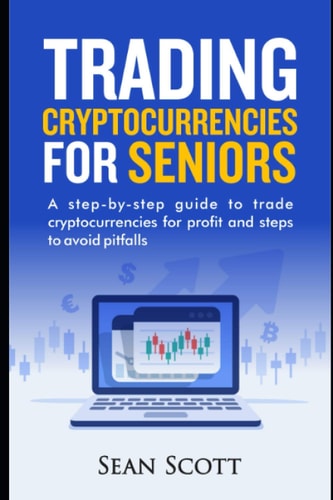 Trading Cryptocurrencies for Seniors A Step-by-Step Guide to Trade Cryptocurrencies for Profit and Steps to Avoid Pitfalls