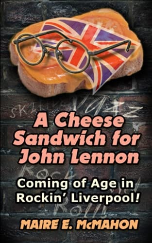 A Cheese Sandwich for John Lennon Coming of Age in Rockin' Liverpool!