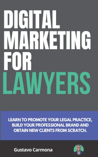 Digital Marketing for Lawyers (First Edition) Learn to Promote Your Legal Practice, Build Your Professional Brand and Get New Clients from Scratch