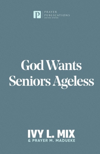 God Wants Seniors Ageless Steps and Strategies for Living Full-out After Fifty, Sixty and Seventy