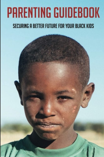 Parenting Guidebook Securing A Better Future For Your Black Kids: Unlocking Black Kids' Talent