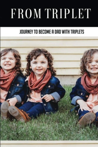 From Triplet Journey To Become A Dad With Triplets: How To Be A Good Father And Husband